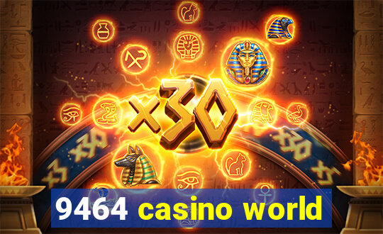 9464 casino world