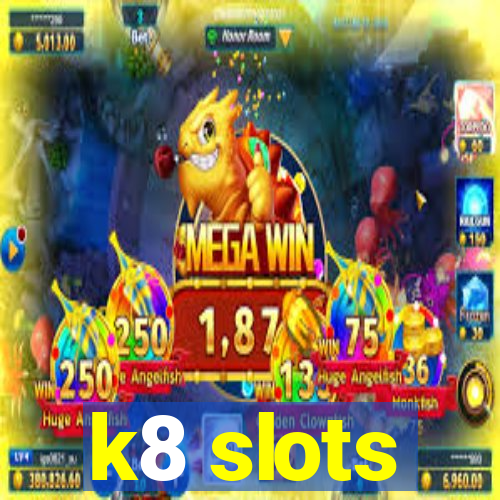 k8 slots