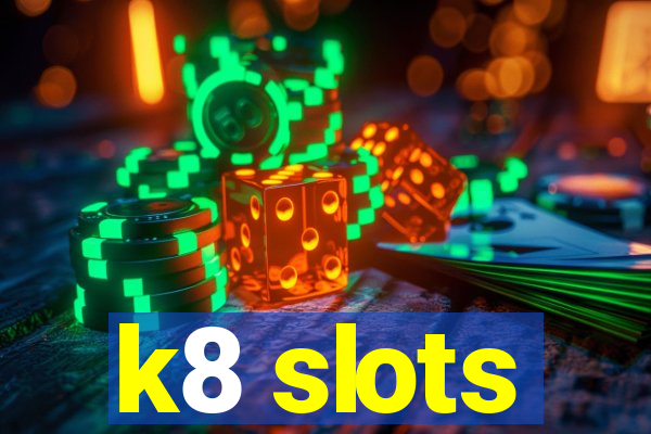 k8 slots