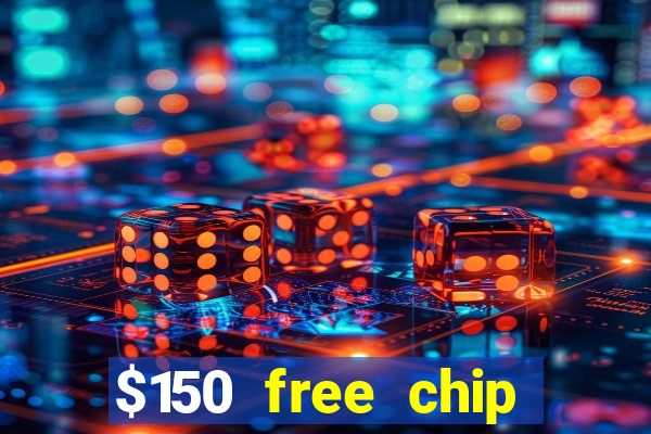 $150 free chip casinos 2023