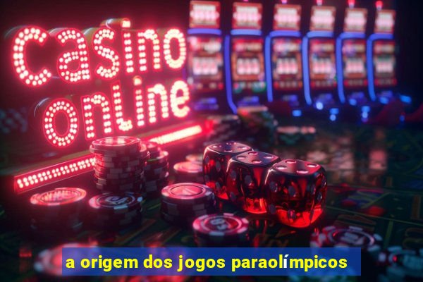 a origem dos jogos paraolímpicos