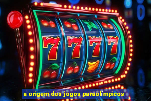 a origem dos jogos paraolímpicos