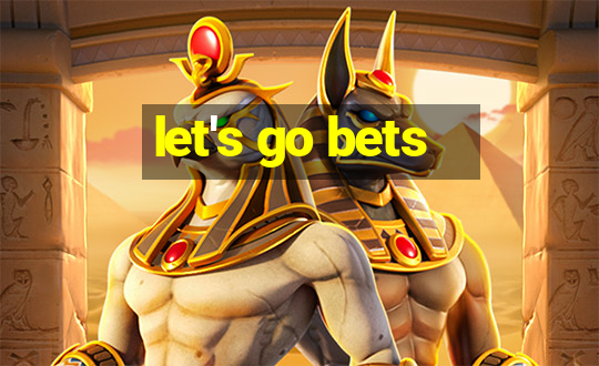 let's go bets