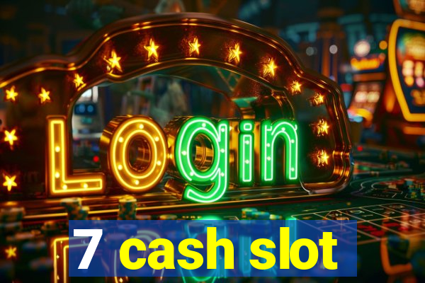 7 cash slot