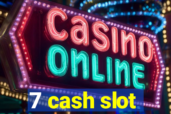 7 cash slot