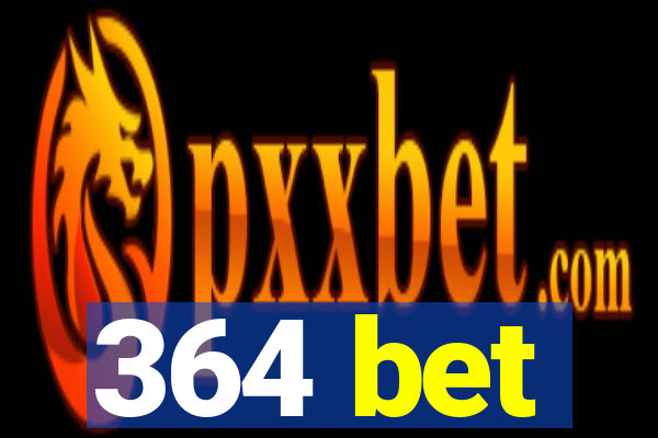 364 bet