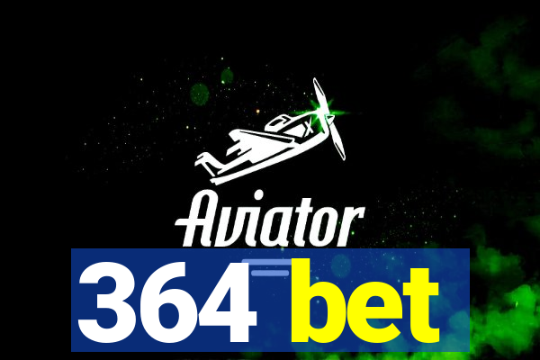 364 bet