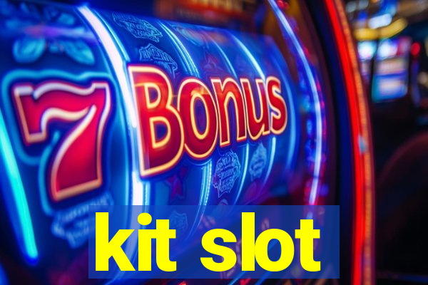 kit slot