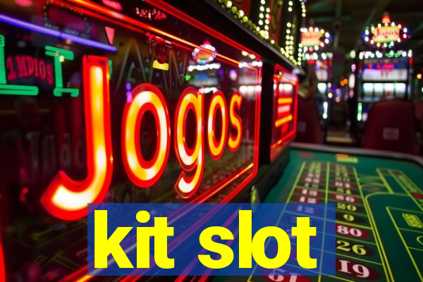 kit slot