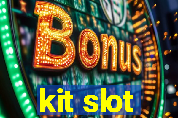 kit slot