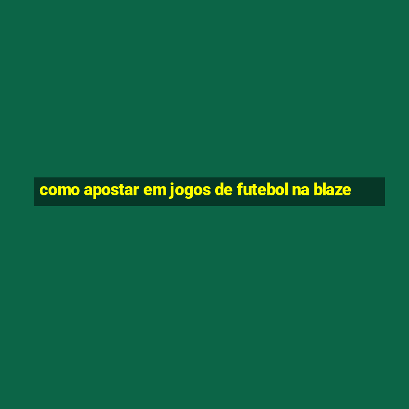 como apostar em jogos de futebol na blaze