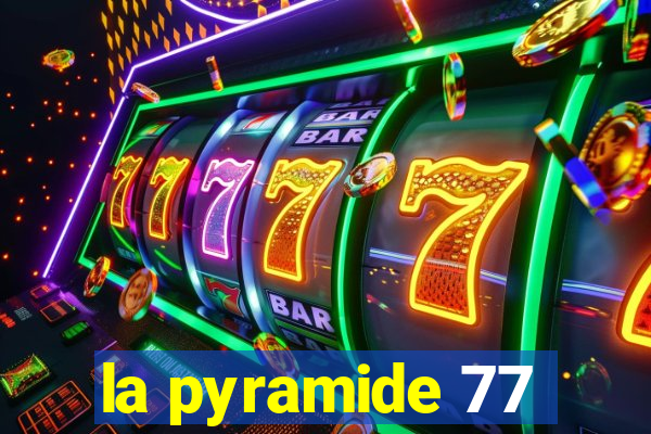 la pyramide 77