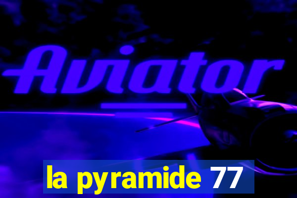 la pyramide 77