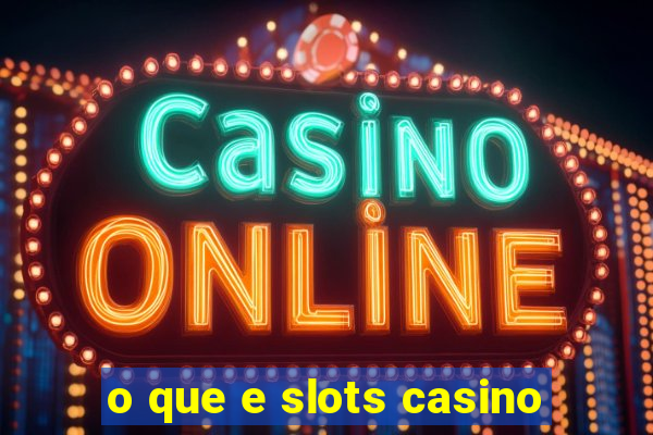 o que e slots casino