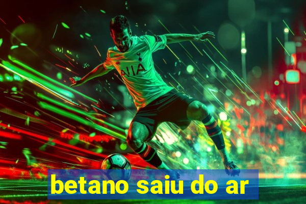 betano saiu do ar