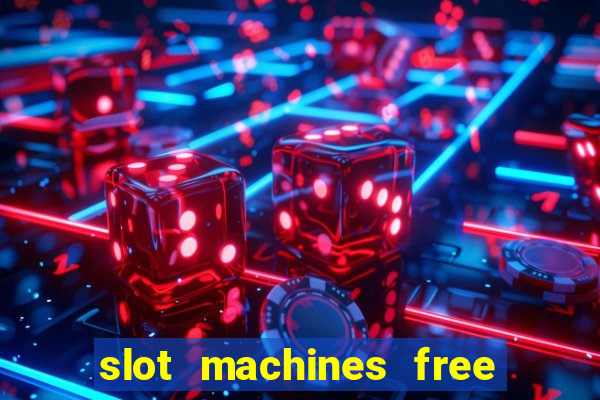 slot machines free play no download