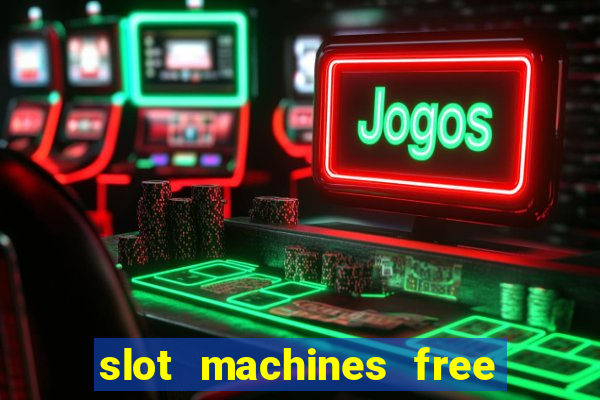 slot machines free play no download