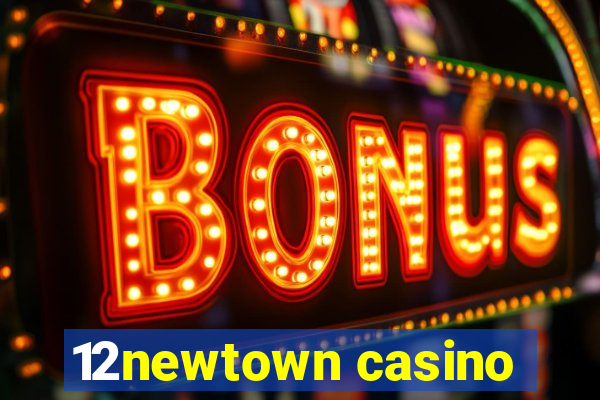 12newtown casino