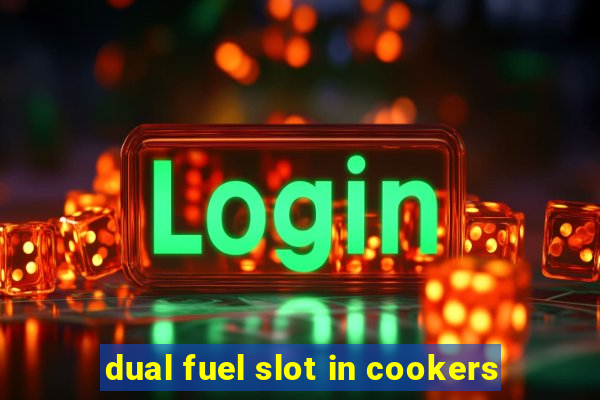 dual fuel slot in cookers