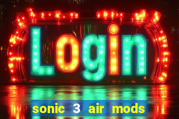 sonic 3 air mods extra slot unlimited