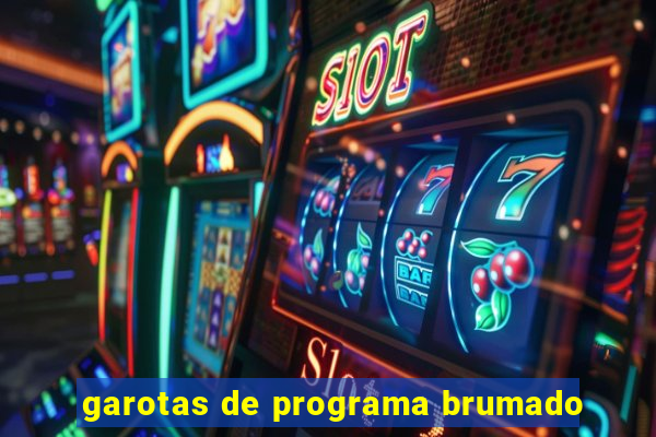 garotas de programa brumado