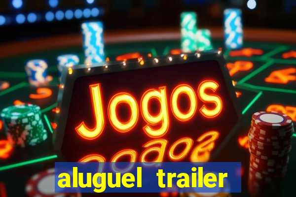 aluguel trailer porto alegre