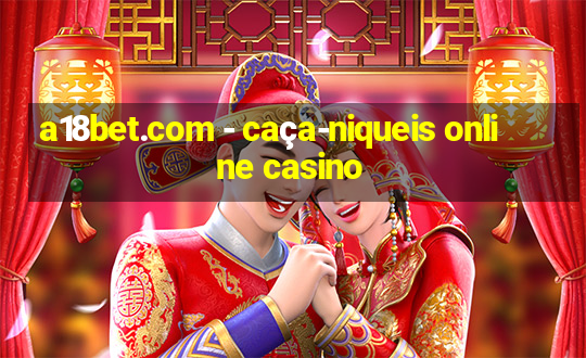 a18bet.com - caça-niqueis online casino