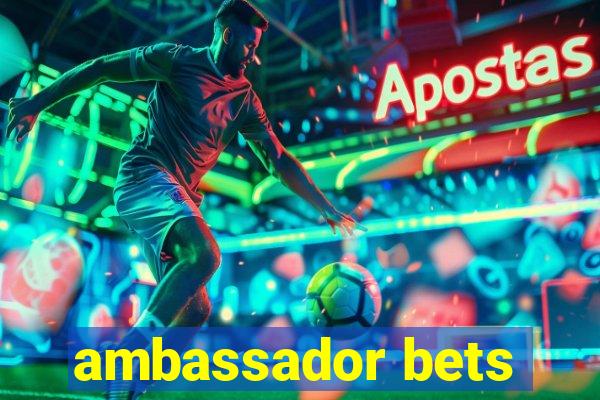 ambassador bets