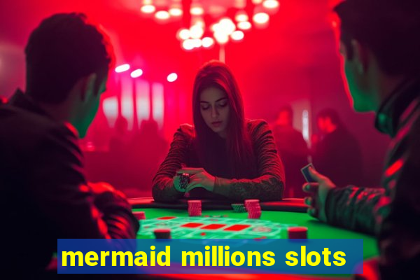 mermaid millions slots