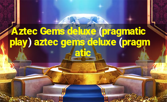 Aztec Gems deluxe (pragmatic play) aztec gems deluxe (pragmatic