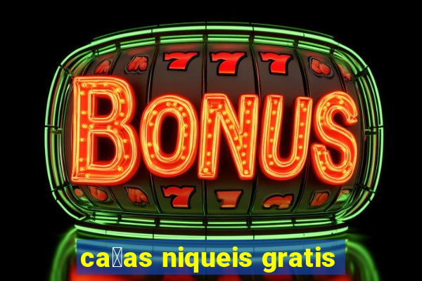 ca莽as niqueis gratis