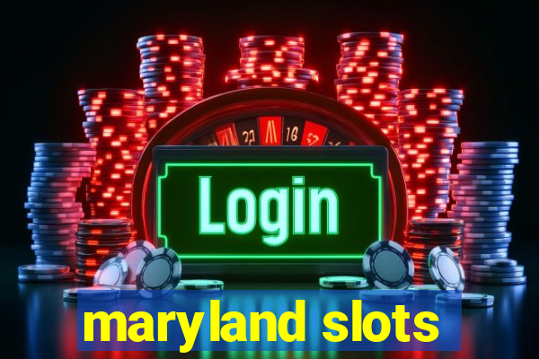 maryland slots