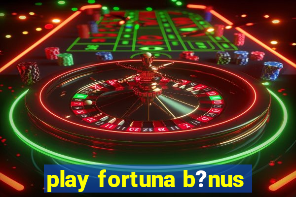 play fortuna b?nus