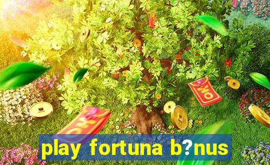 play fortuna b?nus