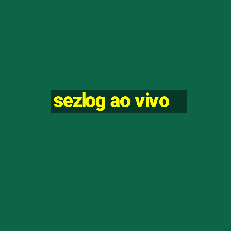 sezlog ao vivo