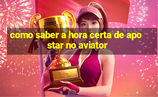 como saber a hora certa de apostar no aviator