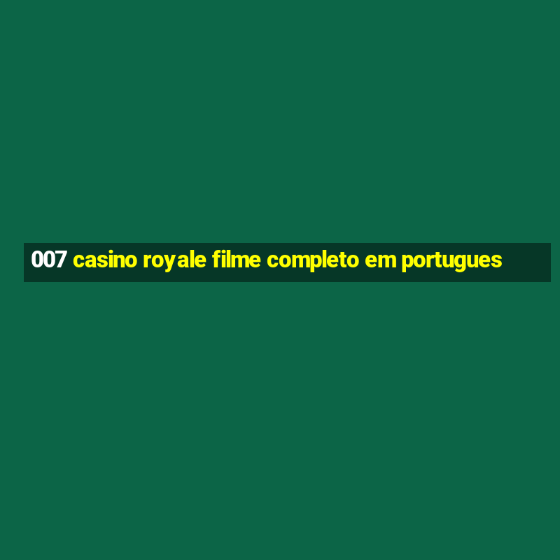 007 casino royale filme completo em portugues