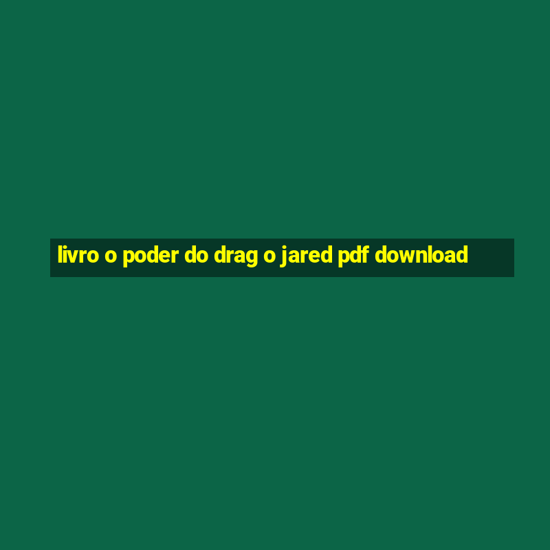 livro o poder do drag o jared pdf download