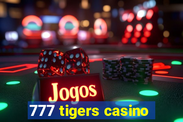 777 tigers casino