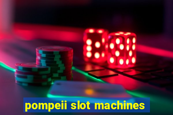 pompeii slot machines