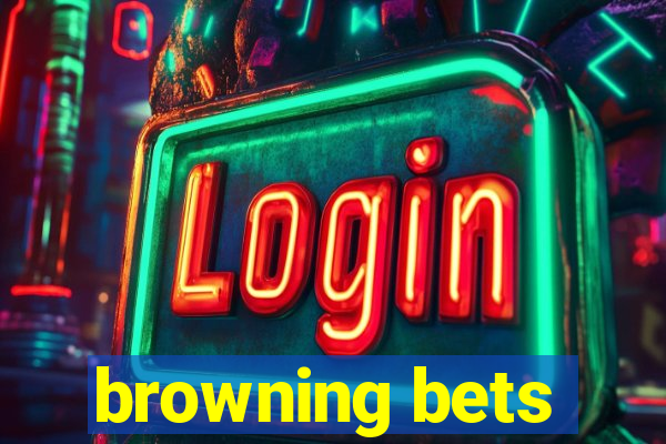 browning bets