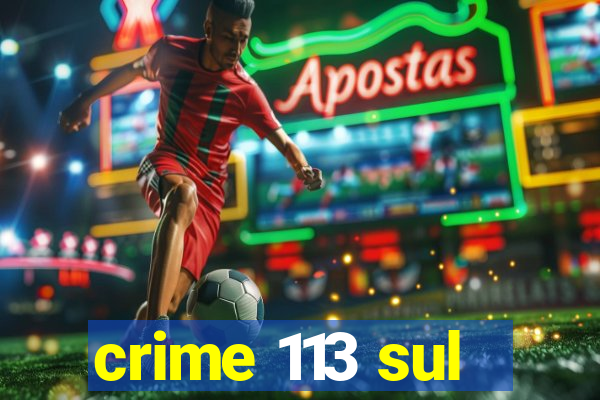 crime 113 sul