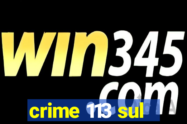 crime 113 sul