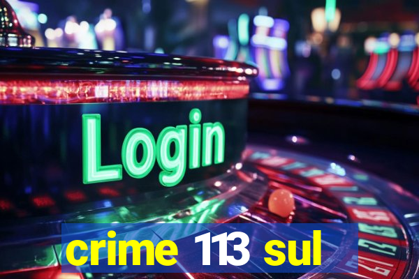 crime 113 sul