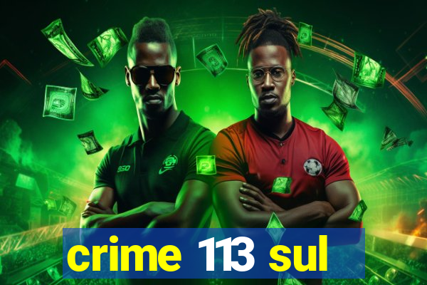 crime 113 sul