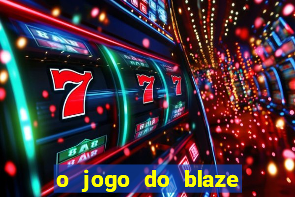 o jogo do blaze jogo do blaze