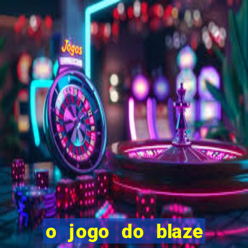 o jogo do blaze jogo do blaze