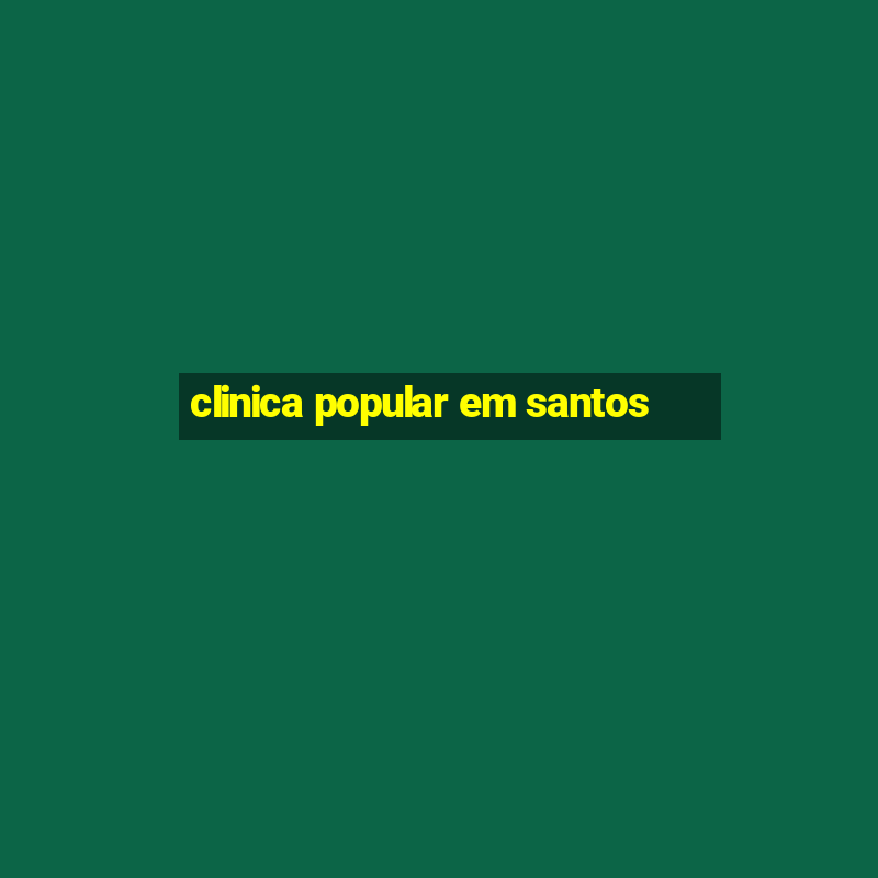 clinica popular em santos