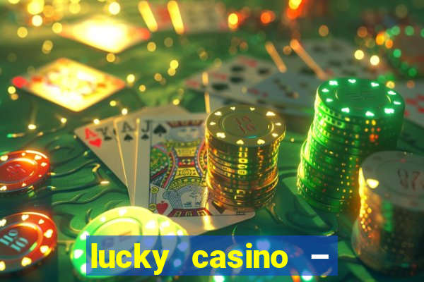 lucky casino – slots big wins