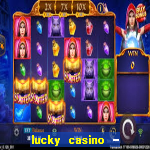 lucky casino – slots big wins